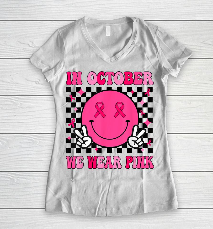 In October We Wear Pink Ribbon Breast Cancer Awareness Women V-Neck T-Shirt