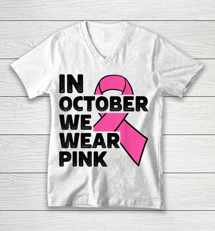In October We Wear Pink Ribbon Breast Cancer Awareness Unisex V-Neck T-Shirt