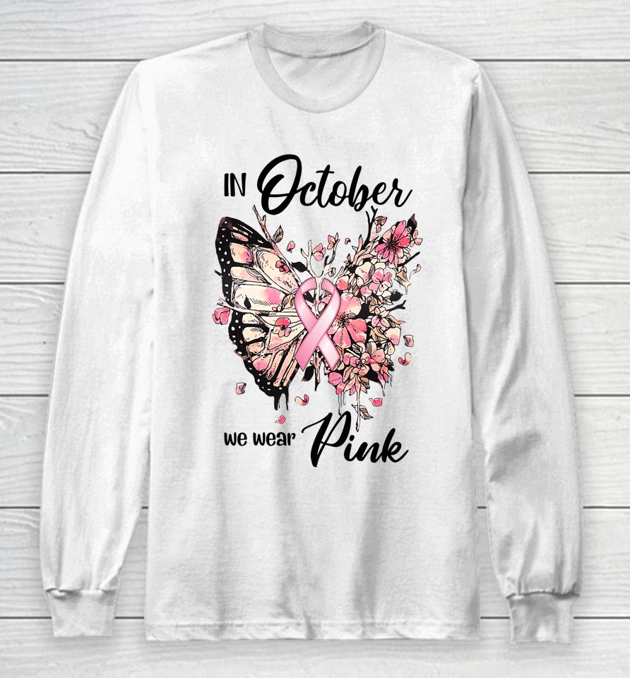 In October We Wear Pink Ribbon Breast Cancer Awareness Long Sleeve T-Shirt