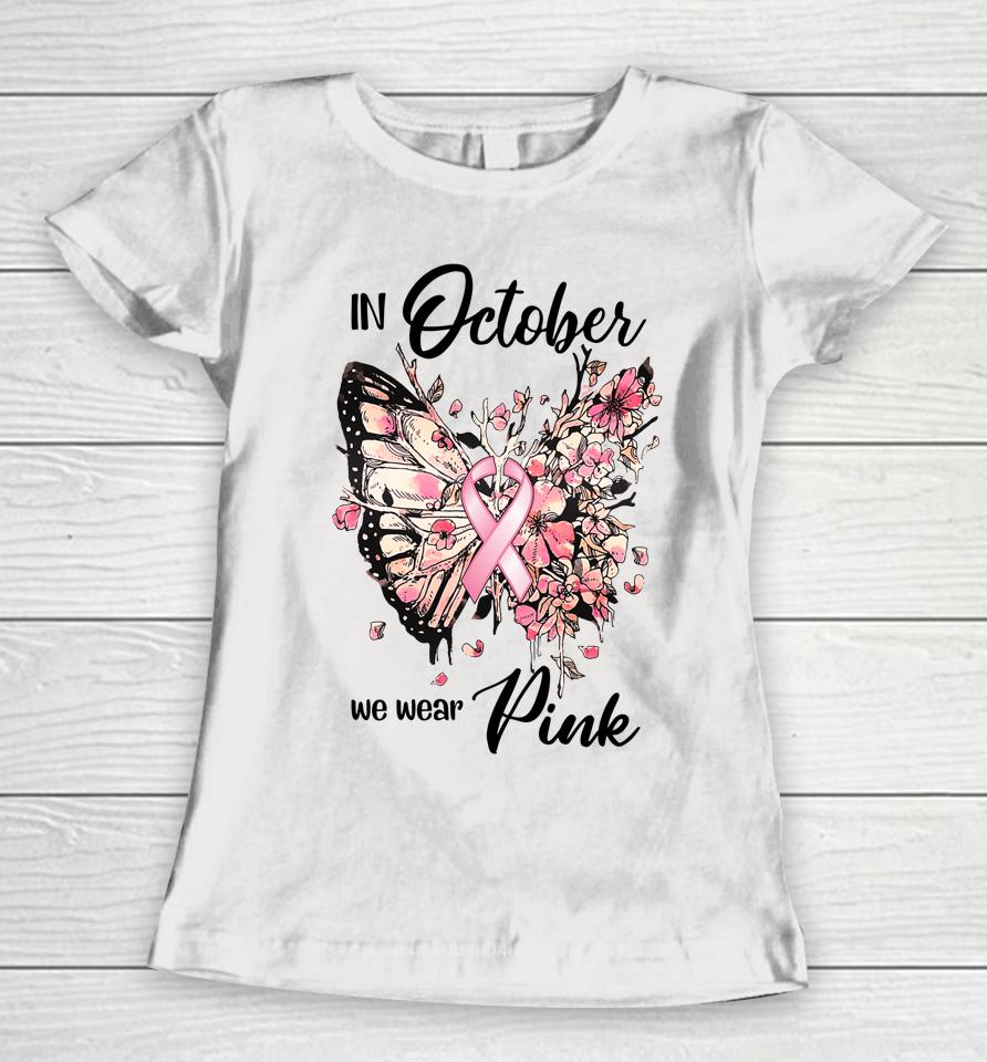 In October We Wear Pink Ribbon Breast Cancer Awareness Women T-Shirt