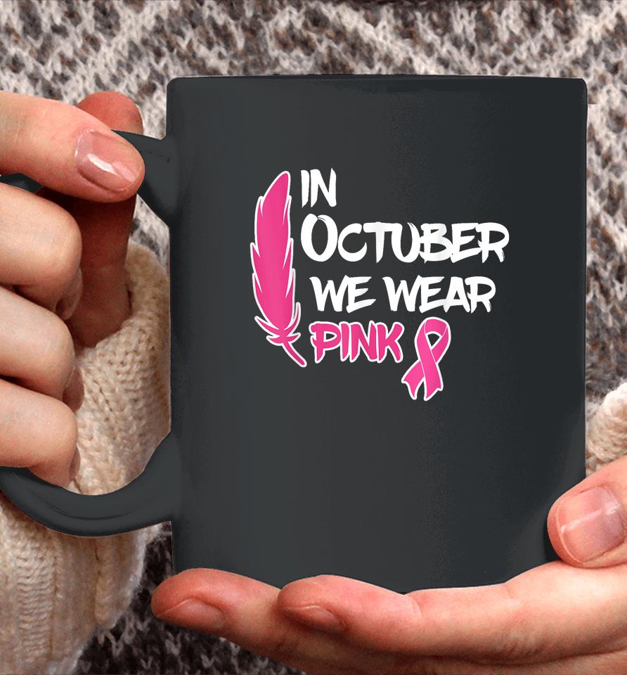 In October We Wear Pink Ribbon Breast Cancer Awareness Tees Coffee Mug