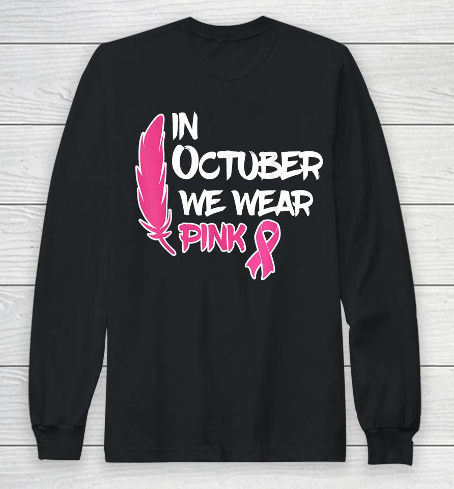In October We Wear Pink Ribbon Breast Cancer Awareness Tees Long Sleeve T-Shirt