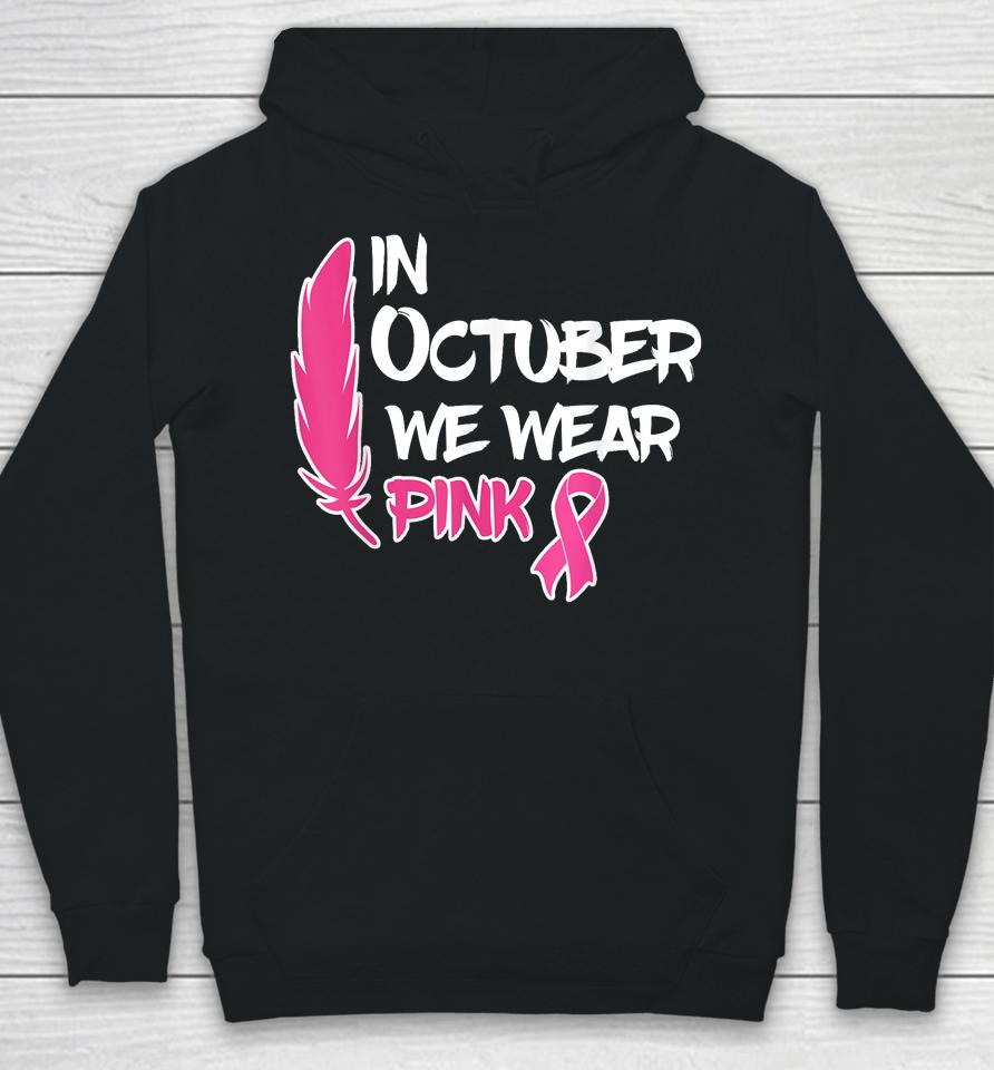 In October We Wear Pink Ribbon Breast Cancer Awareness Tees Hoodie