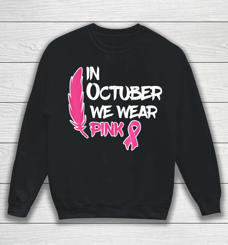 In October We Wear Pink Ribbon Breast Cancer Awareness Tees Sweatshirt