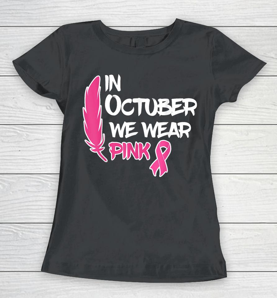 In October We Wear Pink Ribbon Breast Cancer Awareness Tees Women T-Shirt