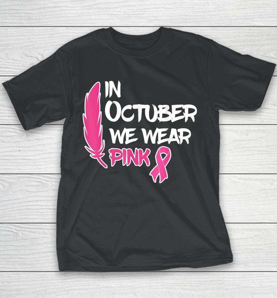 In October We Wear Pink Ribbon Breast Cancer Awareness Tees Youth T-Shirt