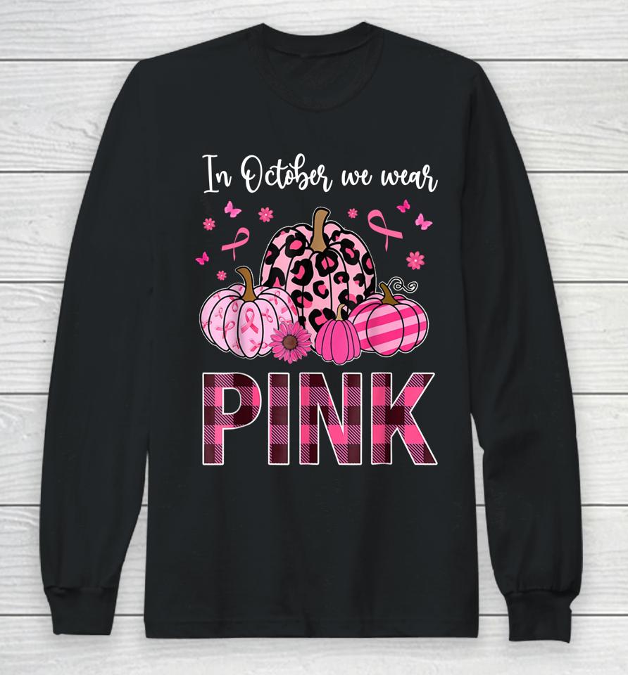 In October We Wear Pink Ribbon Leopard Pumpkin Breast Cancer Long Sleeve T-Shirt