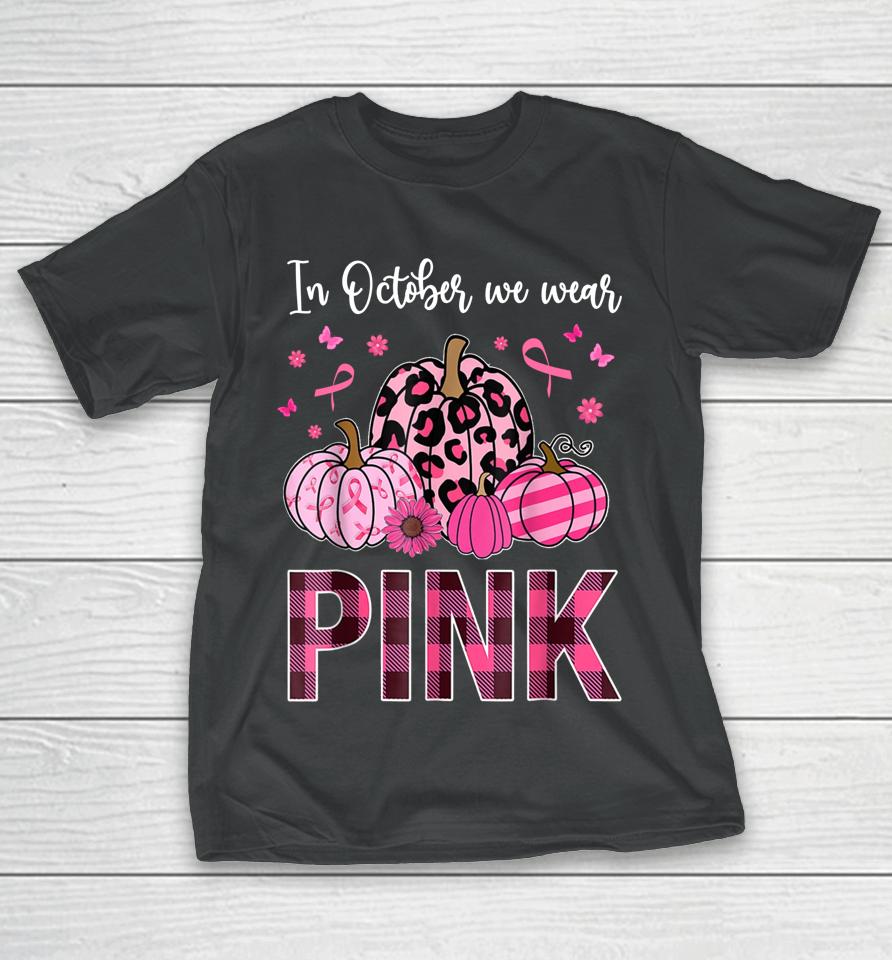 In October We Wear Pink Ribbon Leopard Pumpkin Breast Cancer T-Shirt