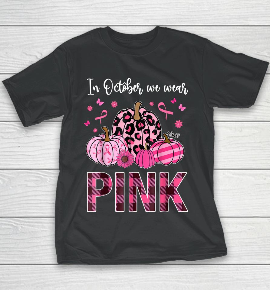 In October We Wear Pink Ribbon Leopard Pumpkin Breast Cancer Youth T-Shirt