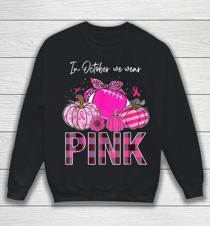 In October We Wear Pink Ribbon Leopard Pumpkin Breast Cancer Sweatshirt