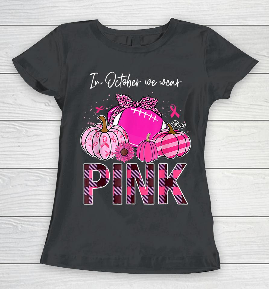 In October We Wear Pink Ribbon Leopard Pumpkin Breast Cancer Women T-Shirt