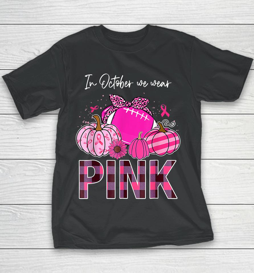 In October We Wear Pink Ribbon Leopard Pumpkin Breast Cancer Youth T-Shirt