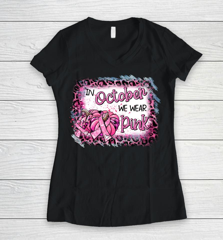 In October We Wear Pink Ribbon Leopard Pumpkin Breast Cancer Women V-Neck T-Shirt