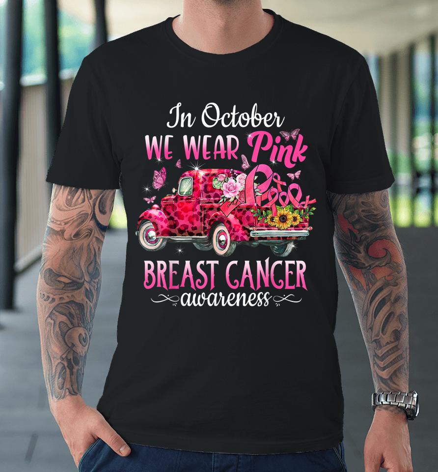 In October We Wear Pink Ribbon Leopard Truck Breast Cancer Premium T-Shirt