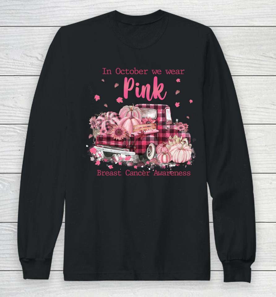 In October We Wear Pink Ribbon Plaid Truck Breast Cancer Long Sleeve T-Shirt
