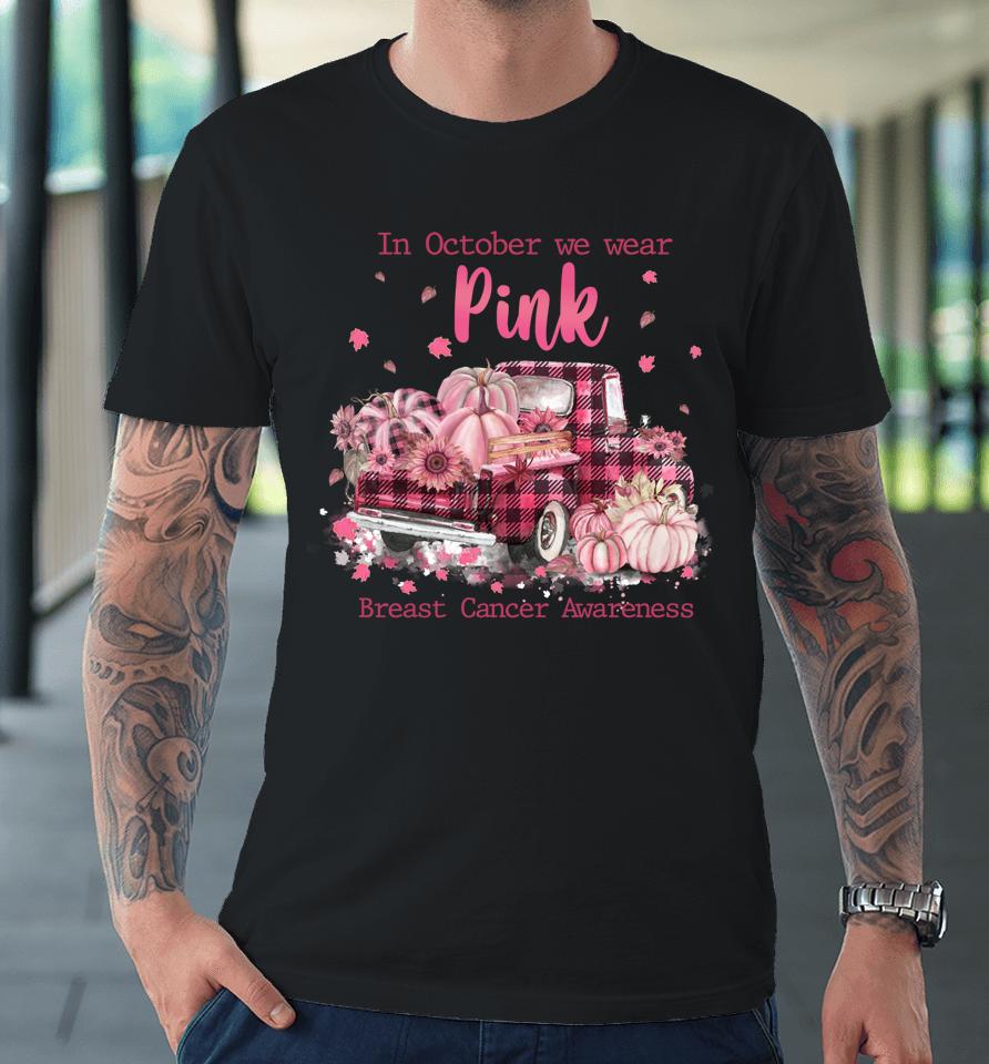 In October We Wear Pink Ribbon Plaid Truck Breast Cancer Premium T-Shirt