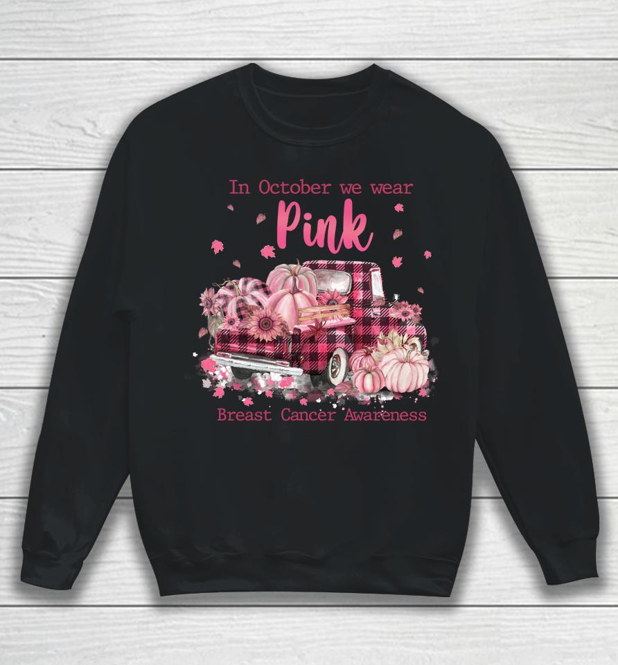 In October We Wear Pink Ribbon Plaid Truck Breast Cancer Sweatshirt