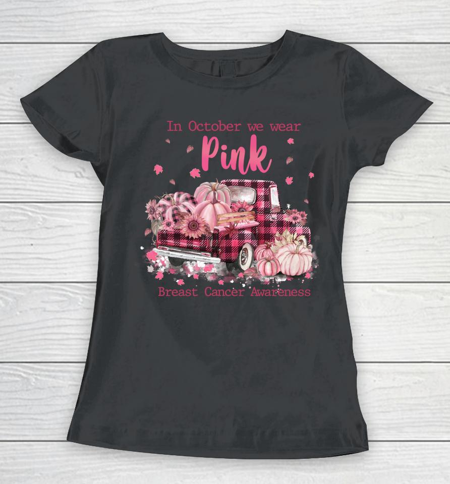 In October We Wear Pink Ribbon Plaid Truck Breast Cancer Women T-Shirt