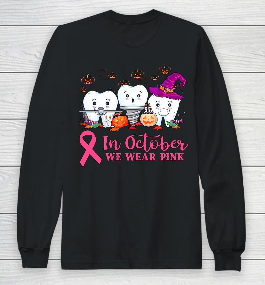 In October We Wear Pink Ribbon Tooth Breast Cancer Awareness Long Sleeve T-Shirt