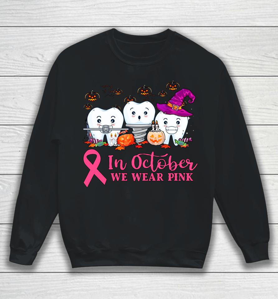In October We Wear Pink Ribbon Tooth Breast Cancer Awareness Sweatshirt