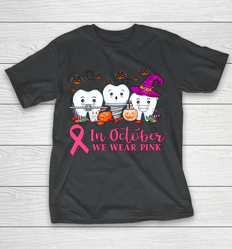 In October We Wear Pink Ribbon Tooth Breast Cancer Awareness T-Shirt
