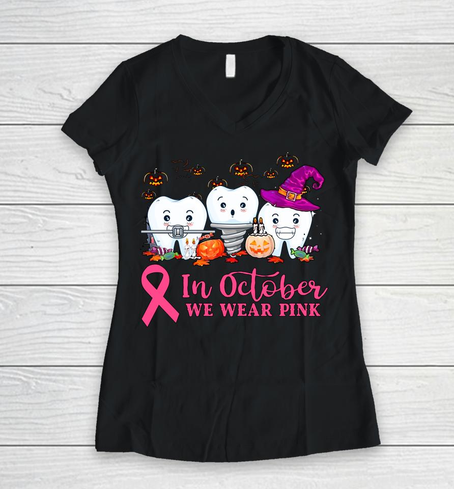 In October We Wear Pink Ribbon Tooth Breast Cancer Awareness Women V-Neck T-Shirt