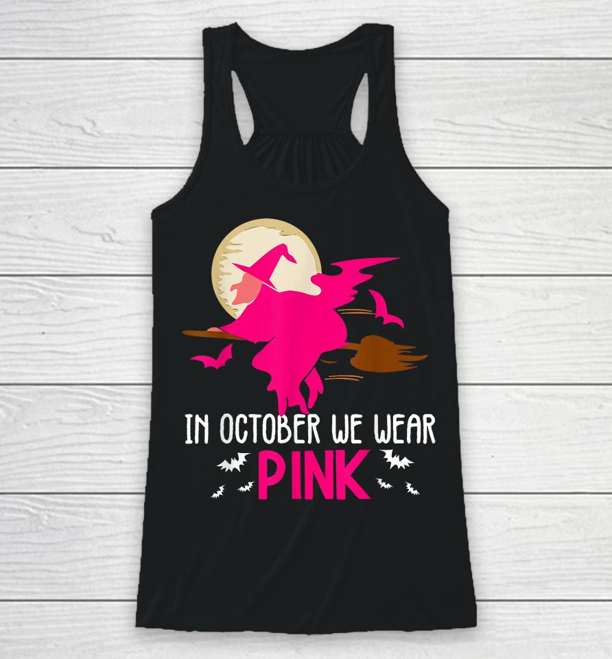 In October We Wear Pink Ribbon Witch Halloween Breast Cancer Racerback Tank