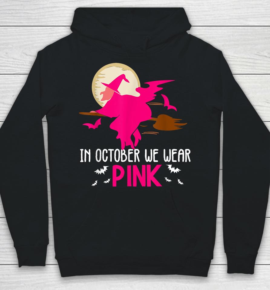 In October We Wear Pink Ribbon Witch Halloween Breast Cancer Hoodie