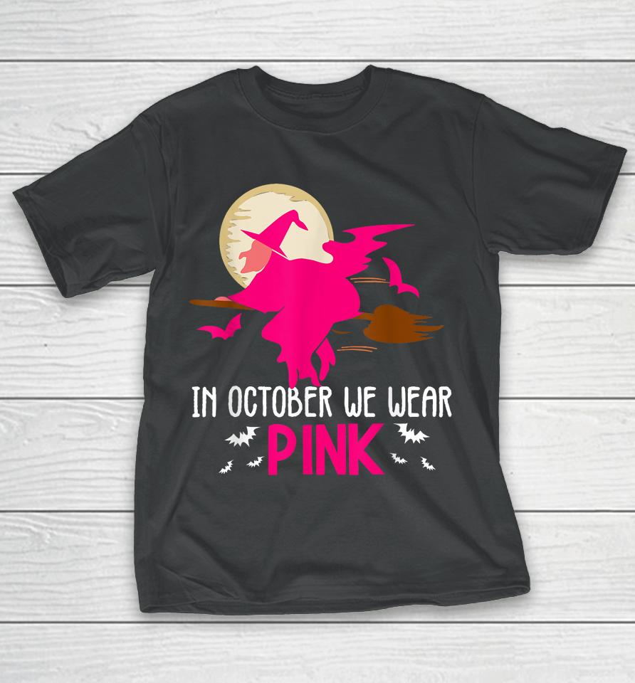 In October We Wear Pink Ribbon Witch Halloween Breast Cancer T-Shirt