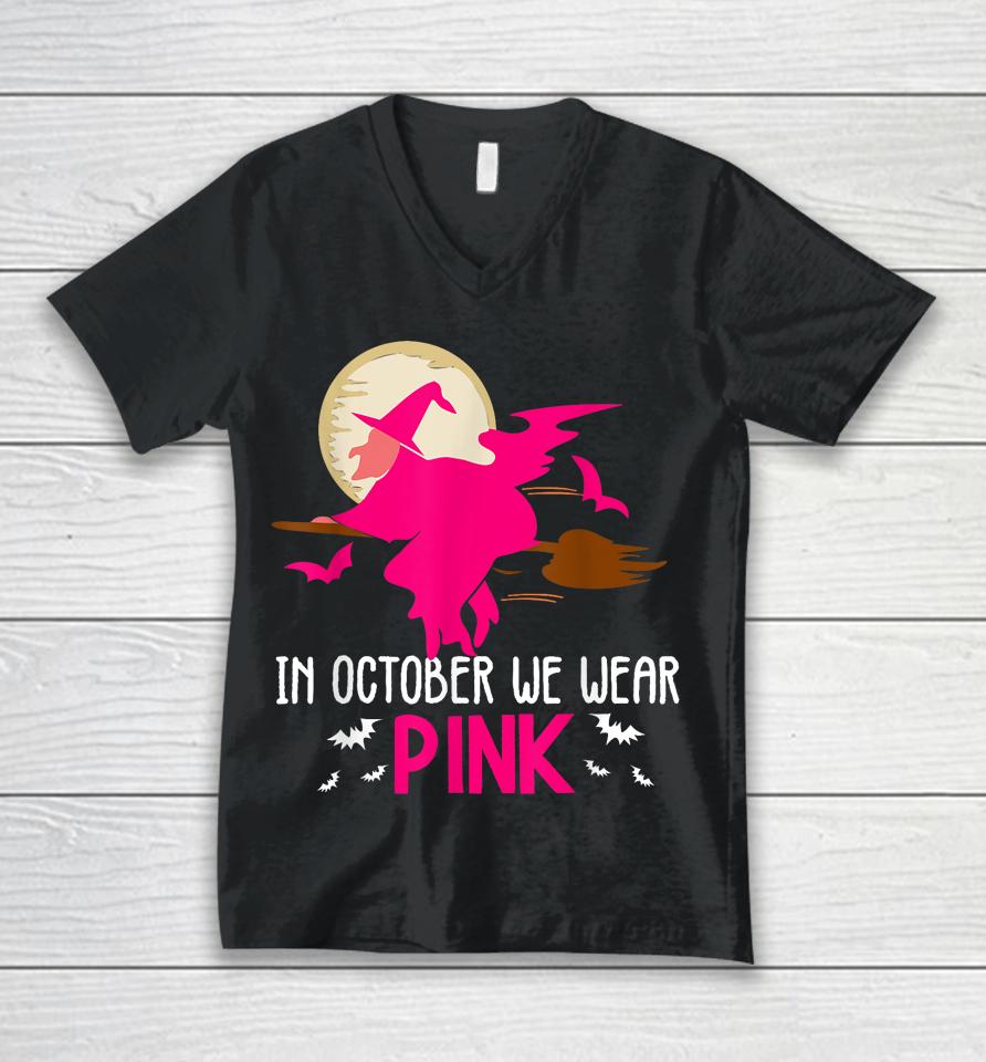 In October We Wear Pink Ribbon Witch Halloween Breast Cancer Unisex V-Neck T-Shirt