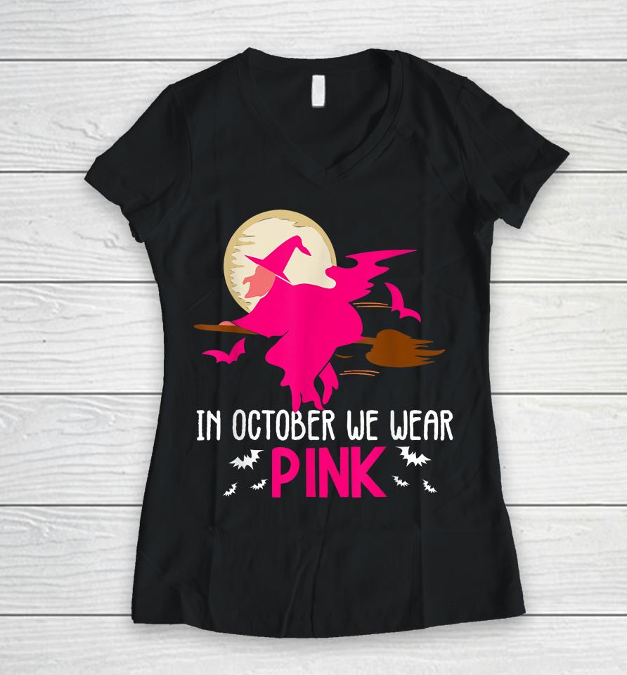 In October We Wear Pink Ribbon Witch Halloween Breast Cancer Women V-Neck T-Shirt