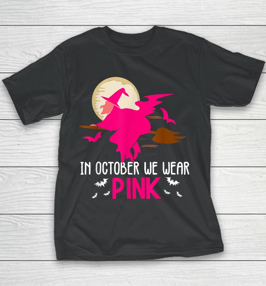 In October We Wear Pink Ribbon Witch Halloween Breast Cancer Youth T-Shirt
