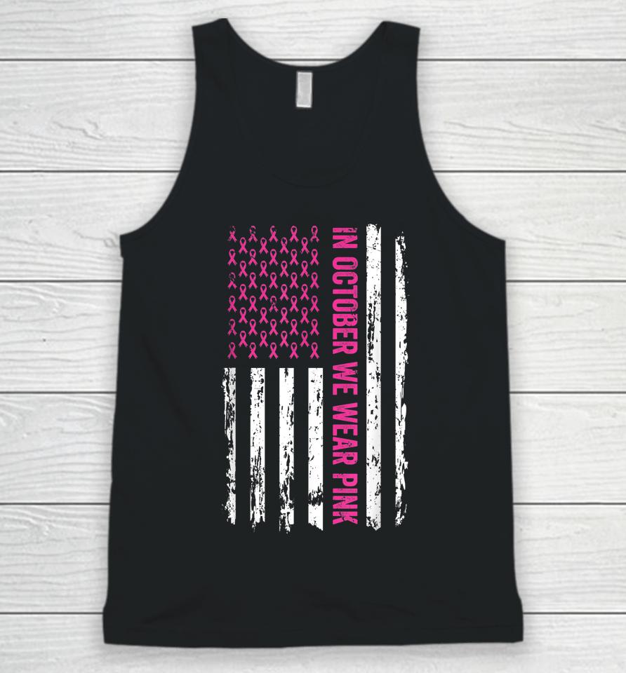 In October We Wear Pink Shirt Pink Ribbon Flag Breast Cancer Unisex Tank Top