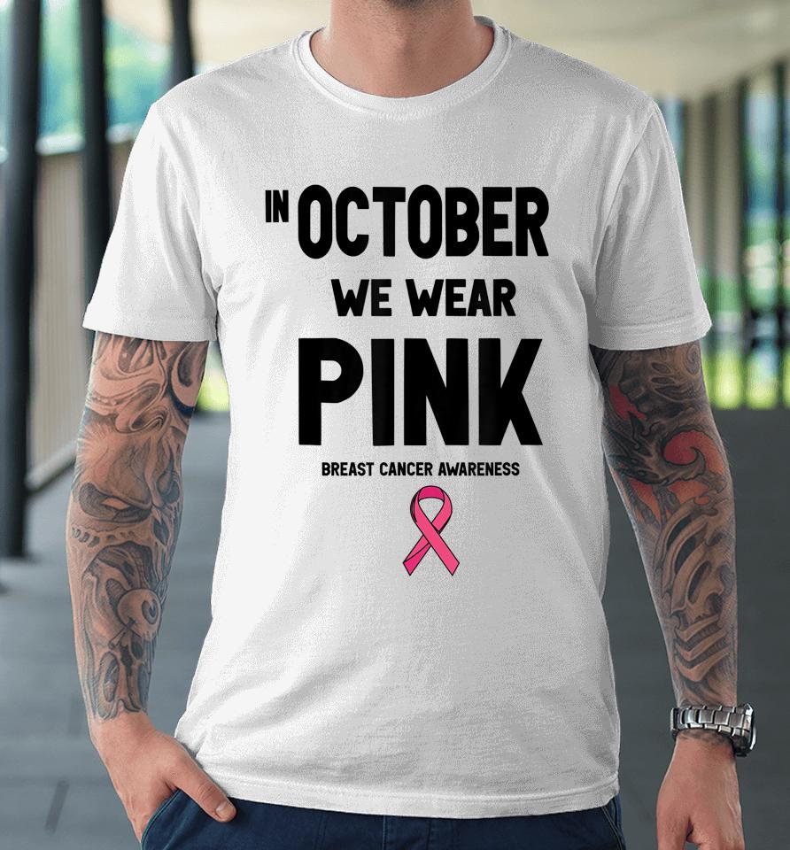 In October We Wear Pink Premium T-Shirt