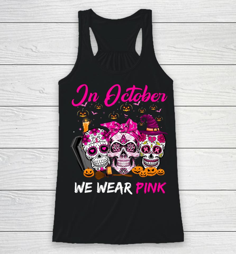 In October We Wear Pink Sugar Skull Breast Cancer Awareness Racerback Tank