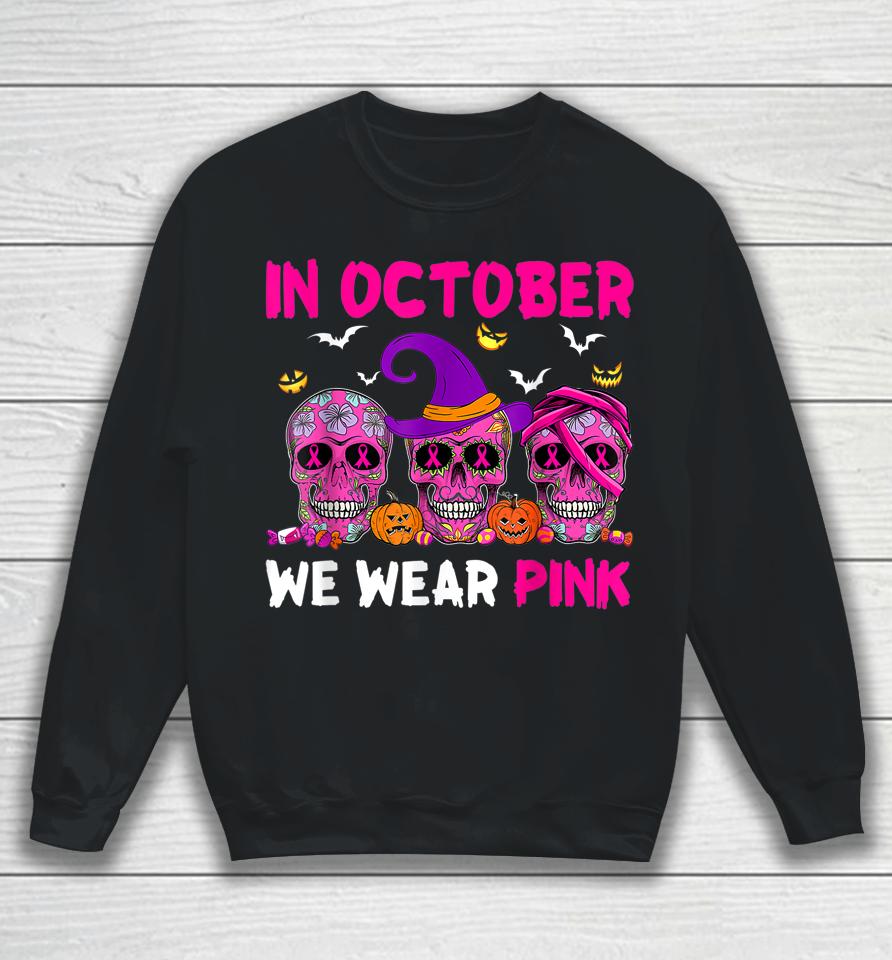 In October We Wear Pink Sugar Skull Breast Cancer Sweatshirt