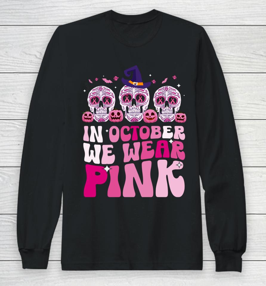 In October We Wear Pink Sugar Skull Halloween Breast Cancer Long Sleeve T-Shirt