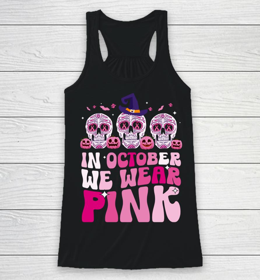 In October We Wear Pink Sugar Skull Halloween Breast Cancer Racerback Tank
