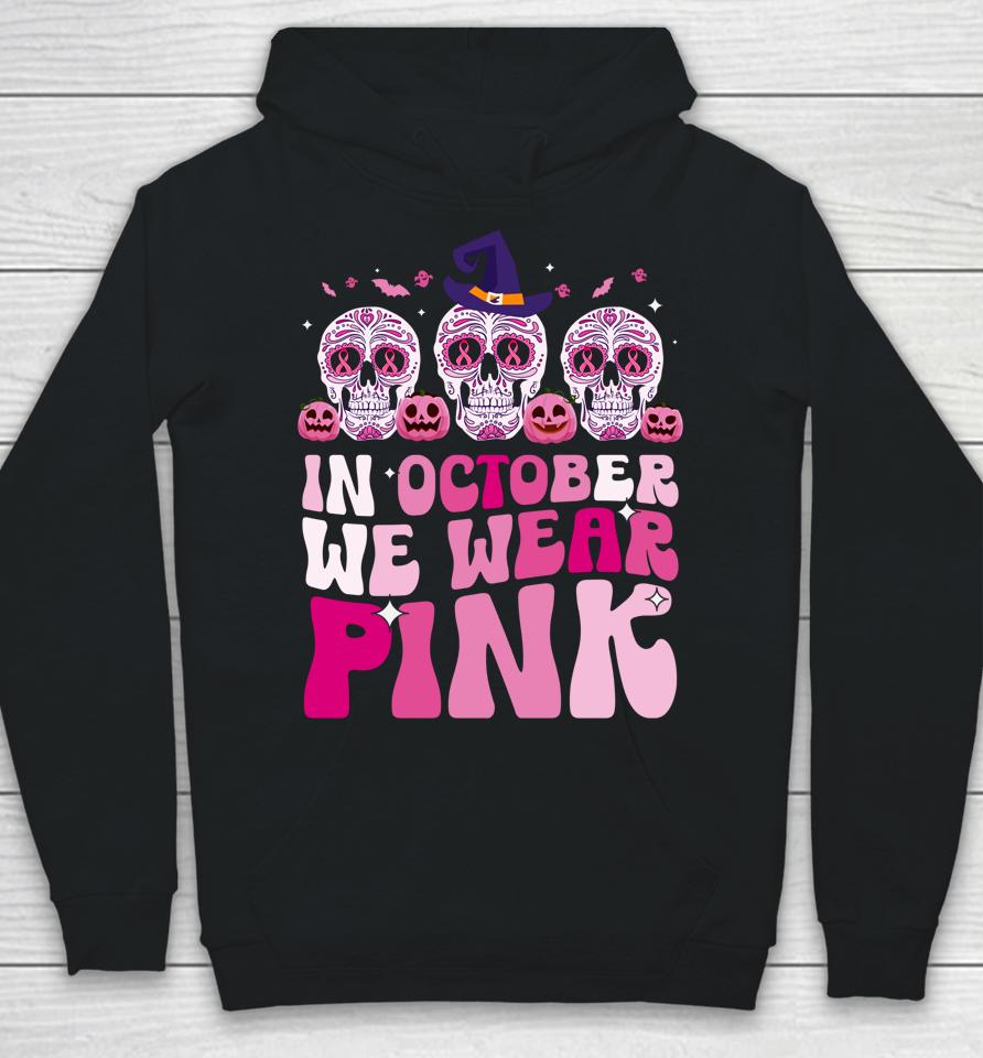 In October We Wear Pink Sugar Skull Halloween Breast Cancer Hoodie