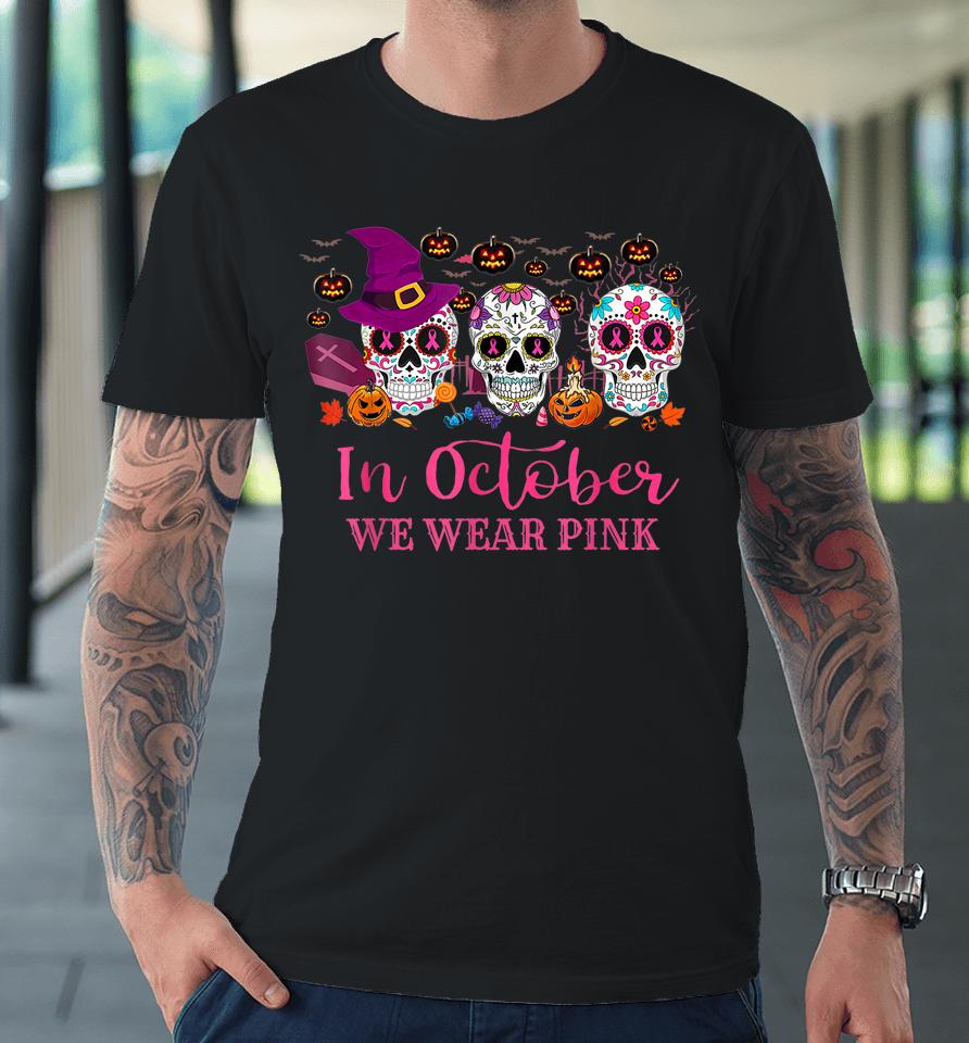 In October We Wear Pink Sugar Skull Premium T-Shirt