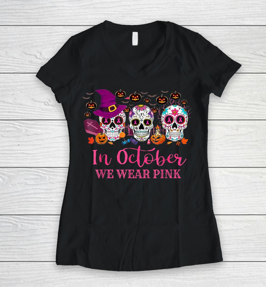 In October We Wear Pink Sugar Skull Women V-Neck T-Shirt