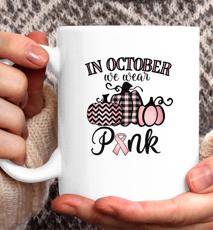 In October We Wear Pink Thanksgiving Breast Cancer Awareness Coffee Mug