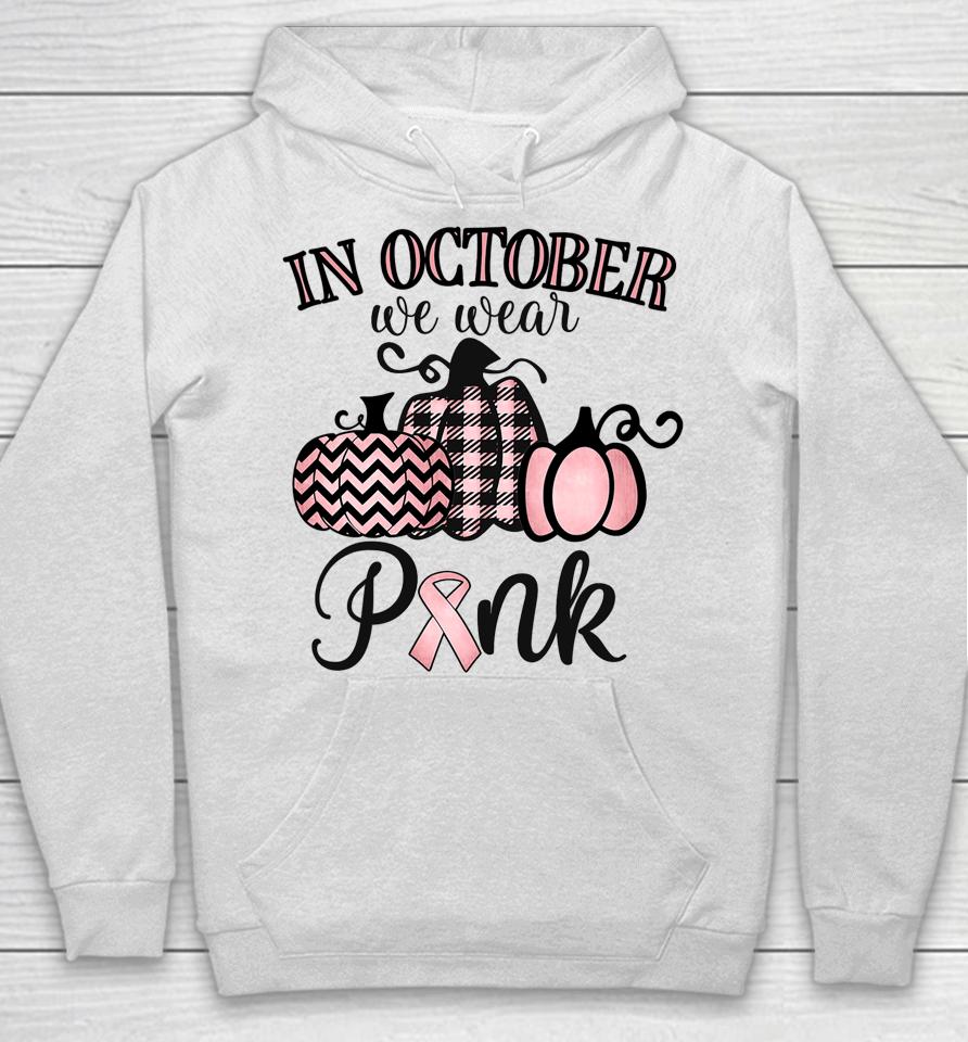 In October We Wear Pink Thanksgiving Breast Cancer Awareness Hoodie