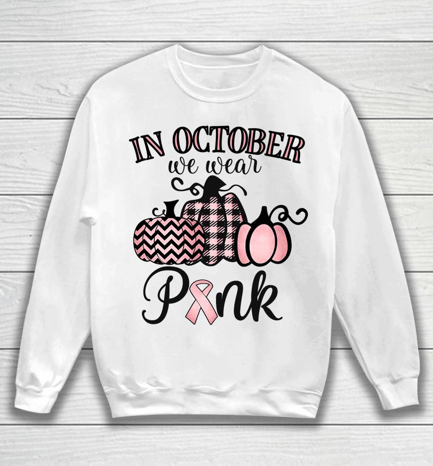 In October We Wear Pink Thanksgiving Breast Cancer Awareness Sweatshirt