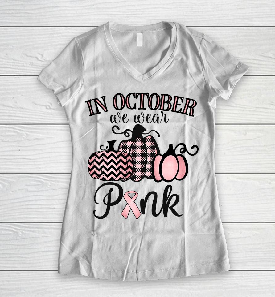 In October We Wear Pink Thanksgiving Breast Cancer Awareness Women V-Neck T-Shirt