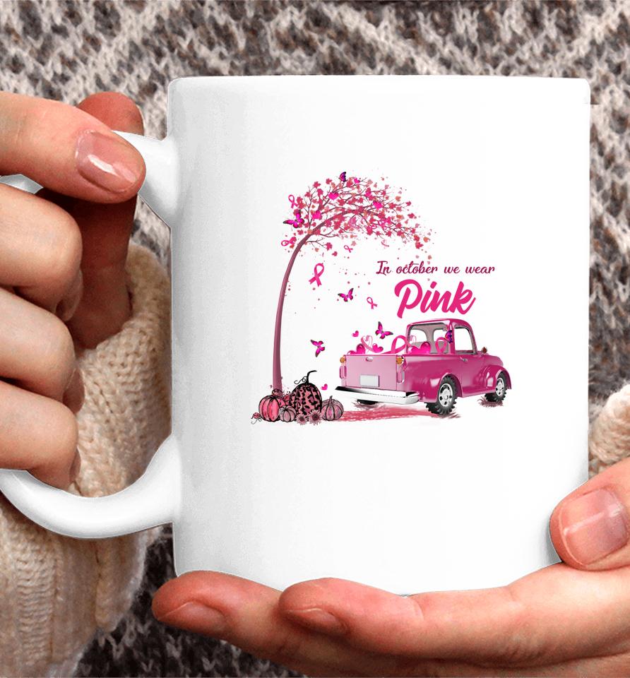 In October We Wear Pink Truck Breast Cancer Awareness Gifts Coffee Mug