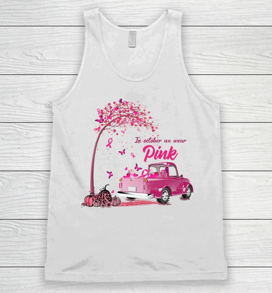 In October We Wear Pink Truck Breast Cancer Awareness Gifts Unisex Tank Top