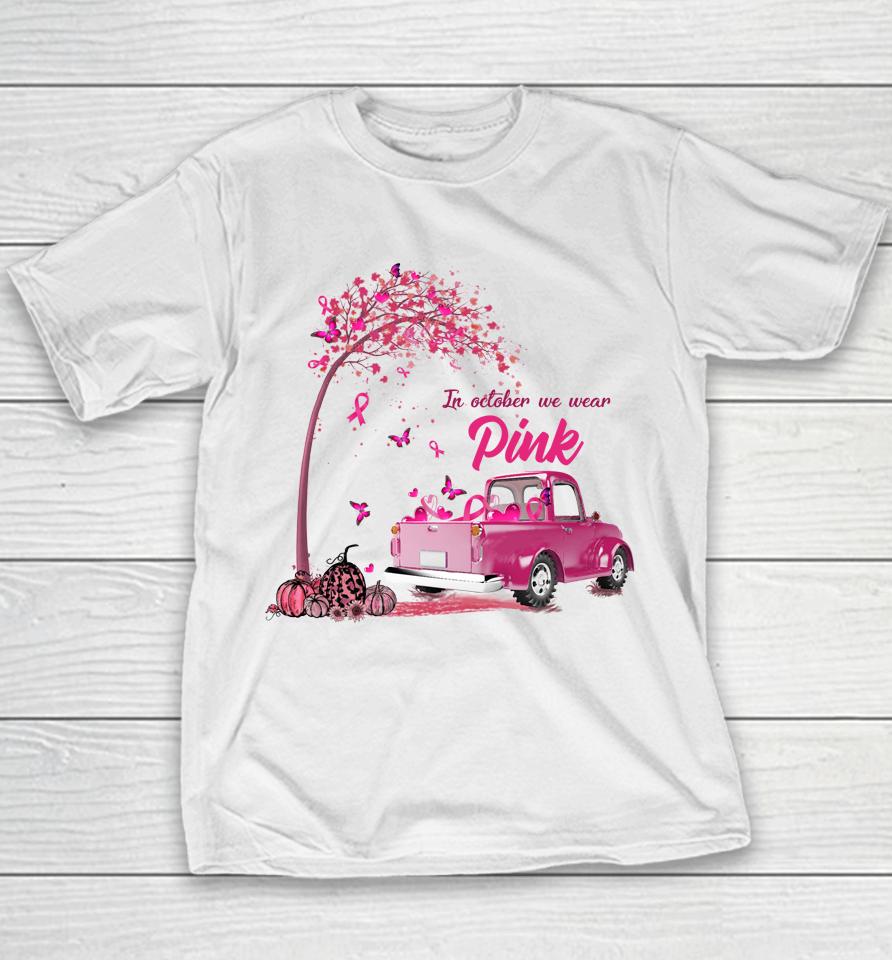 In October We Wear Pink Truck Breast Cancer Awareness Gifts Youth T-Shirt