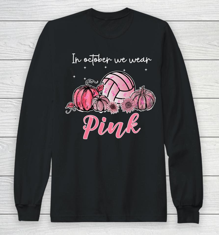 In October We Wear Pink Volleyball Breast Cancer Awareness Long Sleeve T-Shirt