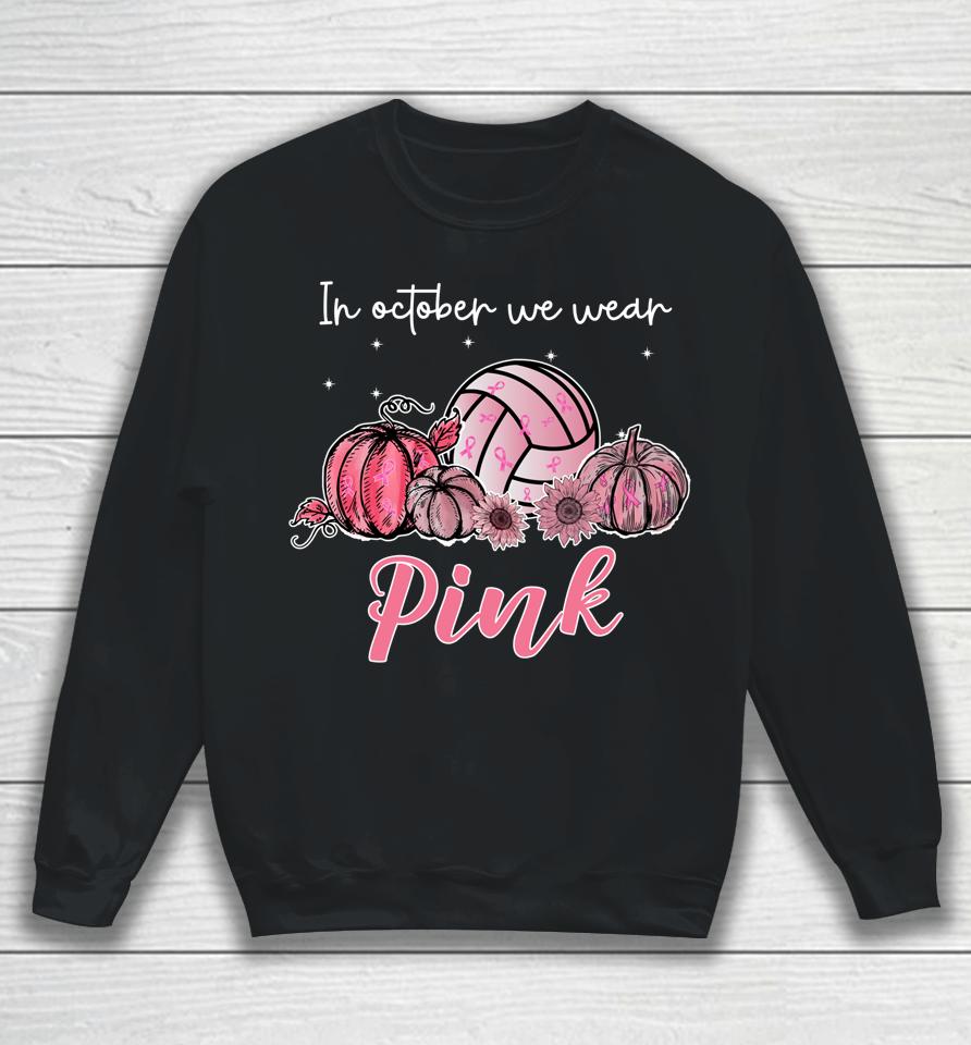 In October We Wear Pink Volleyball Breast Cancer Awareness Sweatshirt